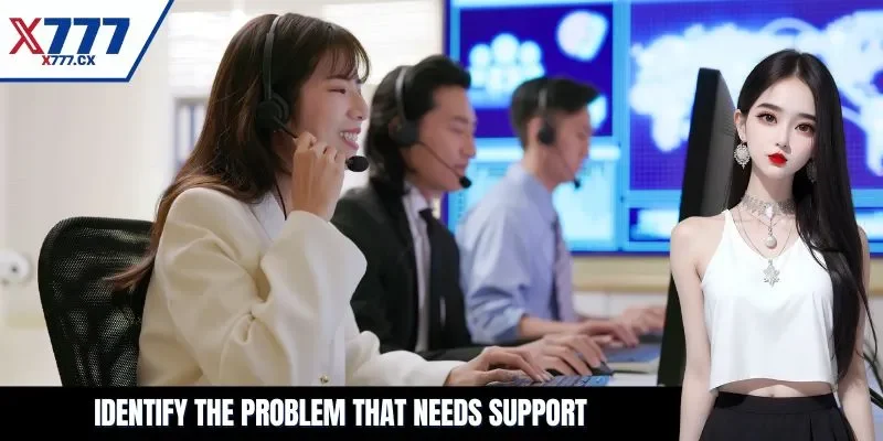 Identify the problem that needs support