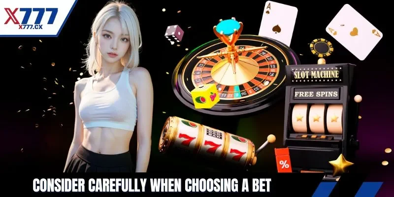 Consider carefully when choosing a bet