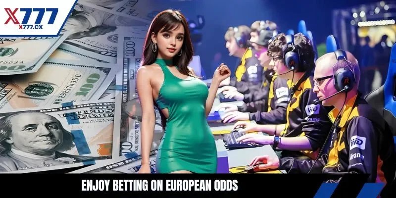 Enjoy betting on european odds