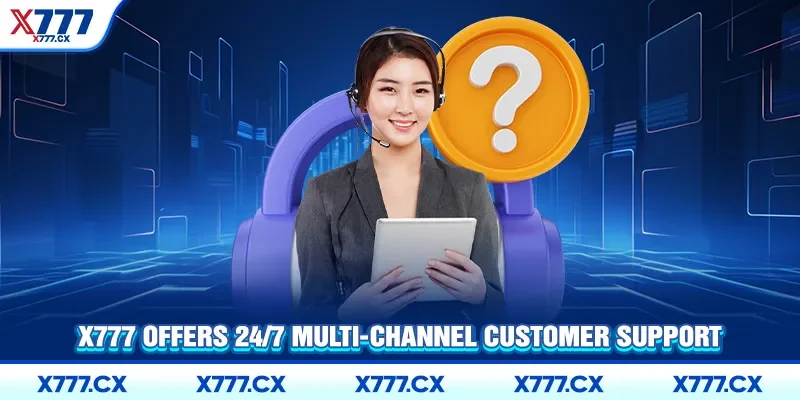 X777 offers 24/7 multi-channel customer support